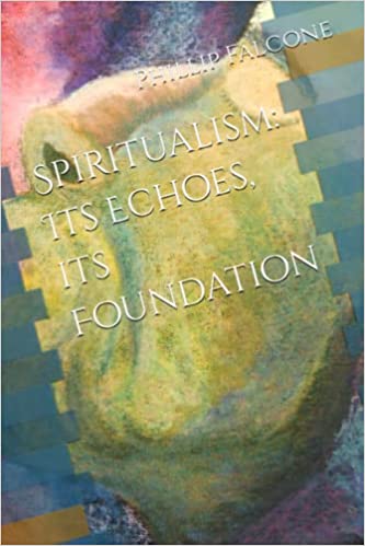 Spiritualism: Its Echoes, Its Foundation